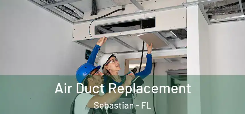  Air Duct Replacement Sebastian - FL