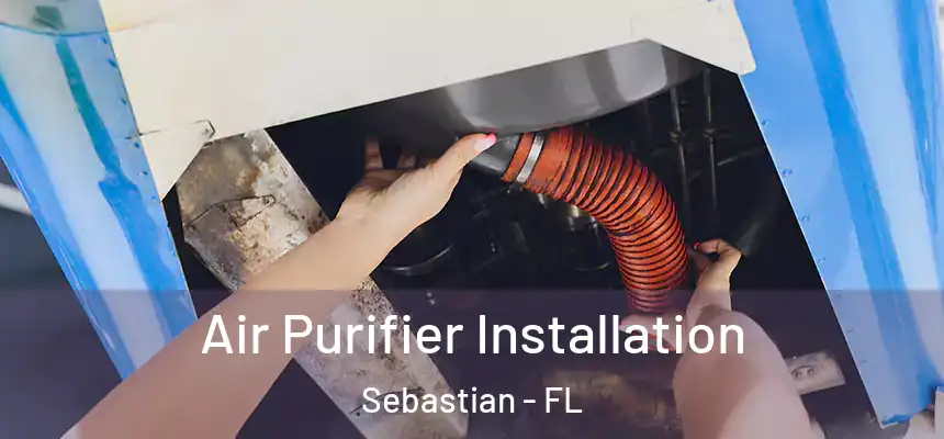  Air Purifier Installation Sebastian - FL